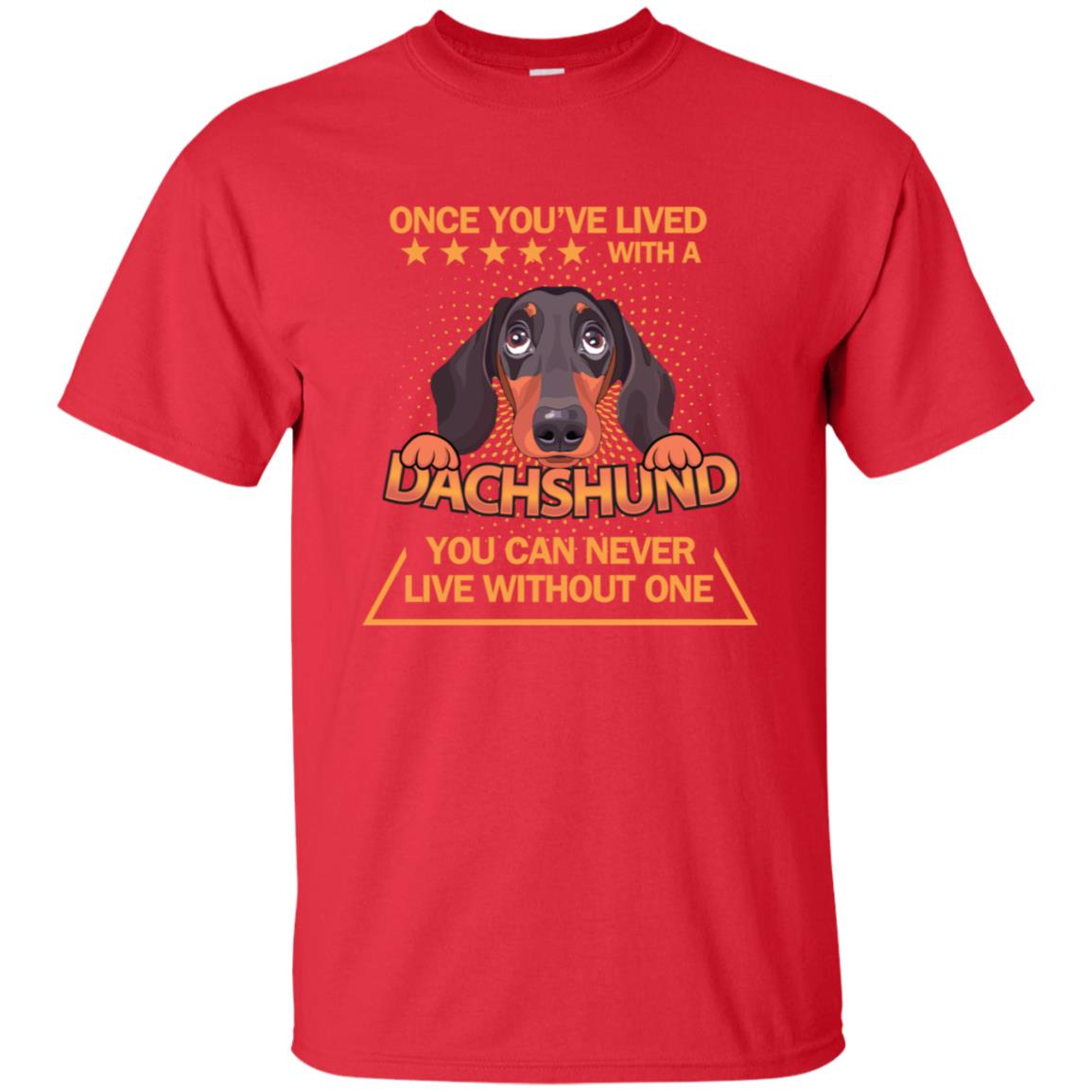 Once You've Lived With A Dachshund You Can Never Live Without One Shirt Red