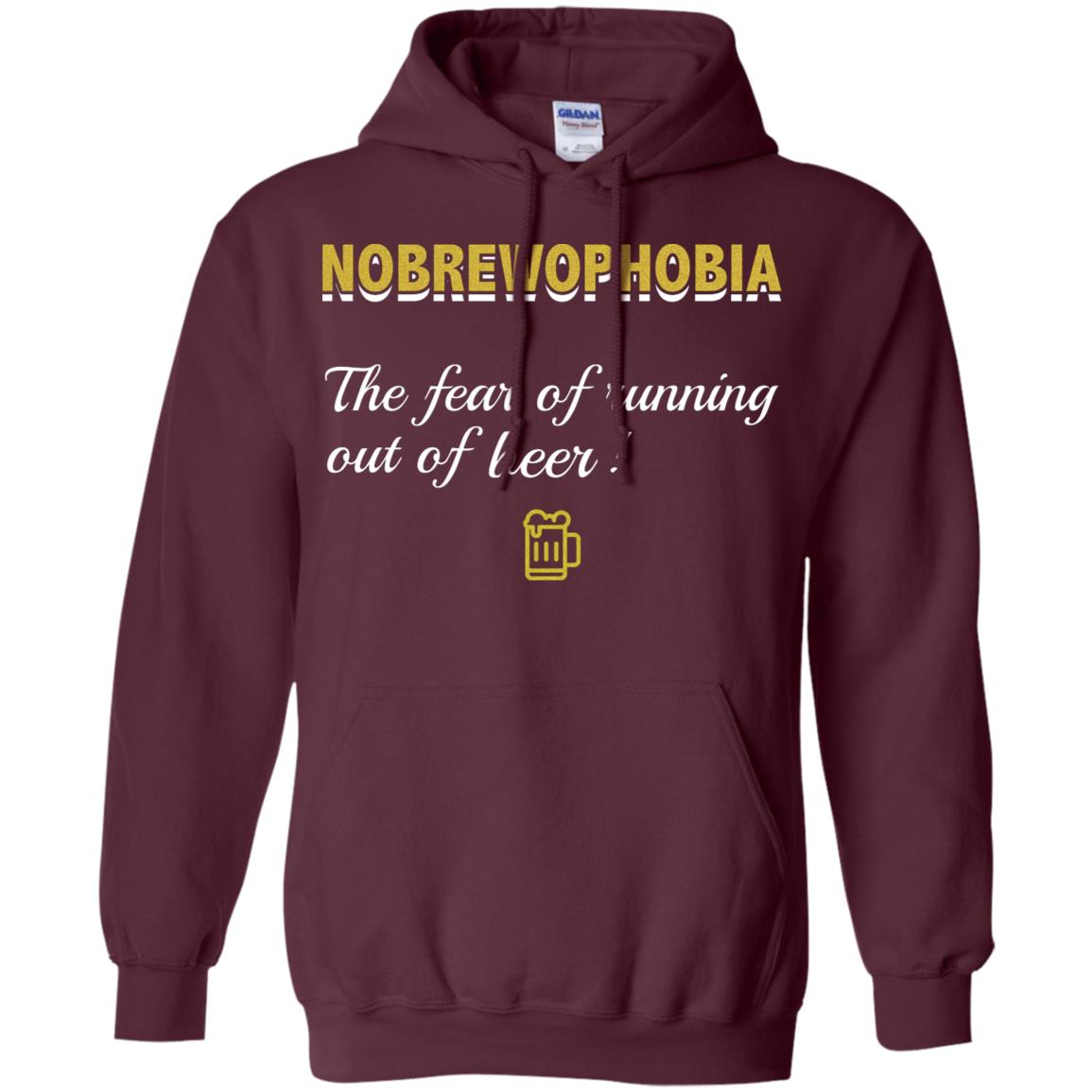 Nobrewophobia The Fear Of Running Out Of Beer Shirt Maroon