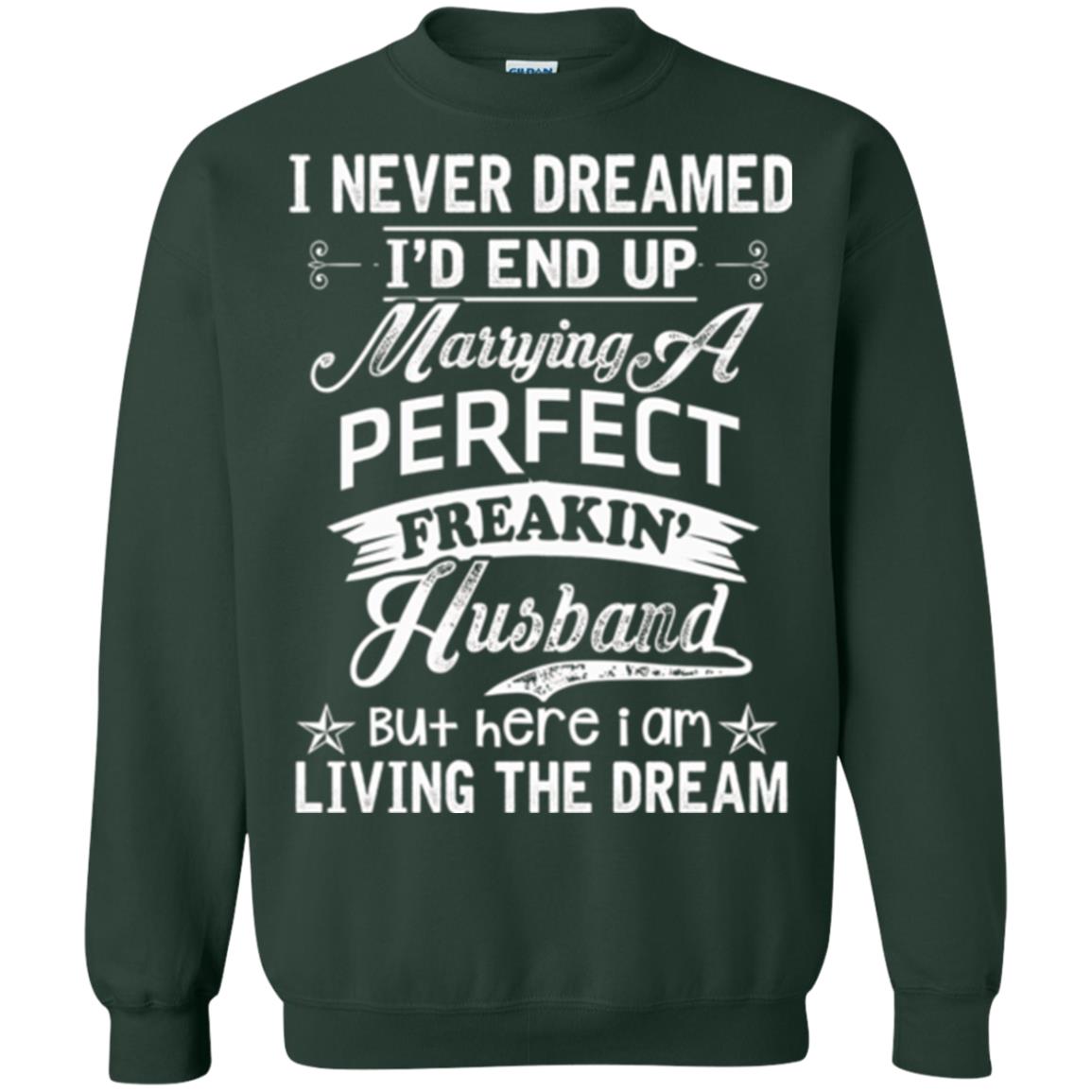 Wife T-shirt I Never Dreamed I'd End Up Marrying Perfect Freakin_ Husband Forest Green