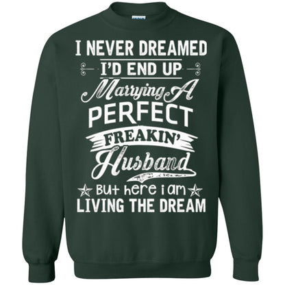 Wife T-shirt I Never Dreamed I'd End Up Marrying Perfect Freakin_ Husband Forest Green