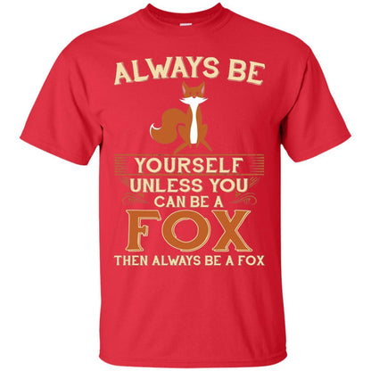 Fox T-shirt Always Be Yourself Unless You Can Be A Fox Red