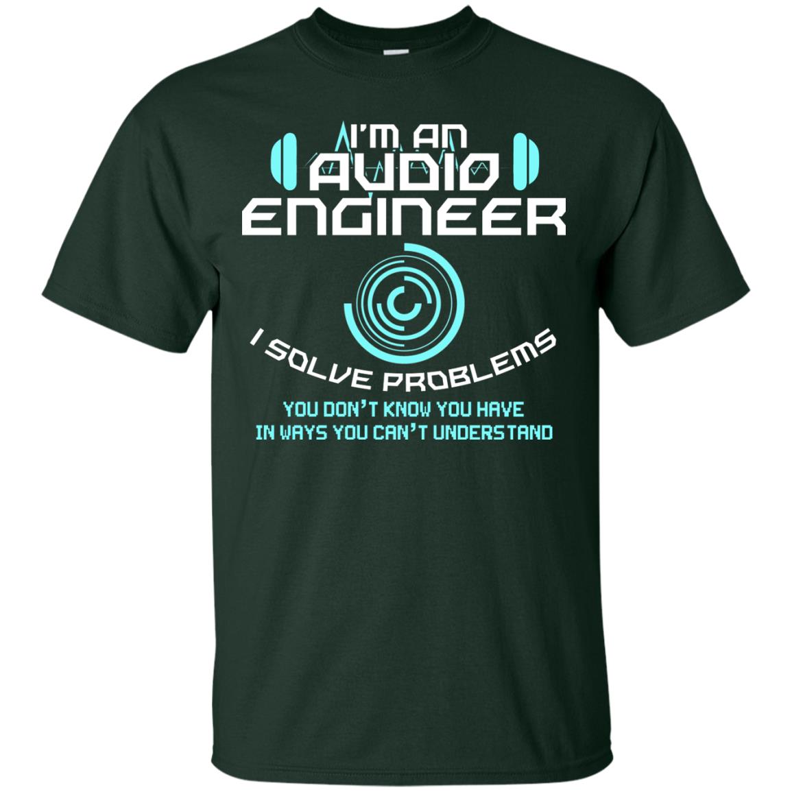 Im An Audio Engineer I Slove Problems Audio Engineer Shirt Forest