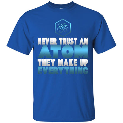 Never Trust An Atom They Make Up Everything T-shirt Royal