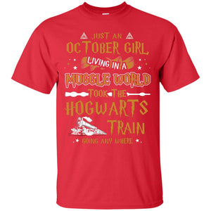 Just An October Girl Living In A Muggle World Took The Hogwarts Train Going Any Where ShirtG200 Gildan Ultra Cotton T-Shirt