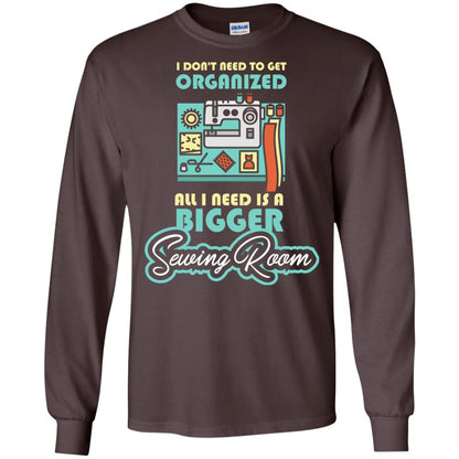 All I Need Is A Bigger Sewing Room Sewing Lover T-shirt Dark Chocolate