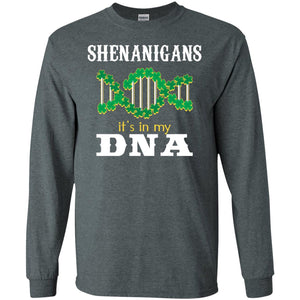 Shenanigans Its In My Dna Irish Irelands Irishman ShirtG240 Gildan LS Ultra Cotton T-Shirt