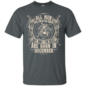 All Men Are Created Equal, But Only The Best Are Born In December T-shirtG200 Gildan Ultra Cotton T-Shirt