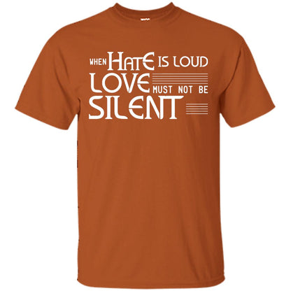 When Hate Is Loud Love Must Not Be Silent Shirt Texas Orange