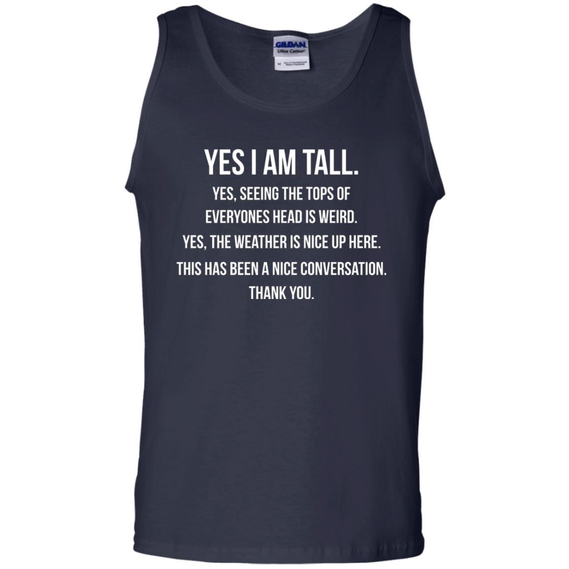 Tall Man T-Shirt Yes I Am Tall Seeing The Tops Of Everyones Head Is Weird Navy