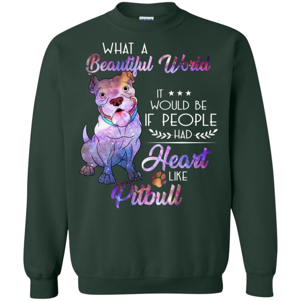 What A Beautiful World It Would Be If People Had Heart Like Pitbull Shirt Forest Green