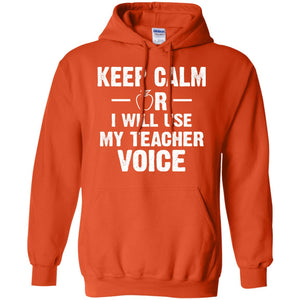 Keep Calm Or I Will Use My Teacher VoiceG185 Gildan Pullover Hoodie 8 oz.