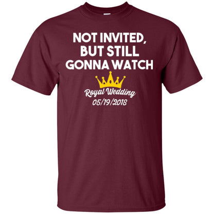 Not Invited But Still Gonna Watch Commemorative Royal Wedding Maroon