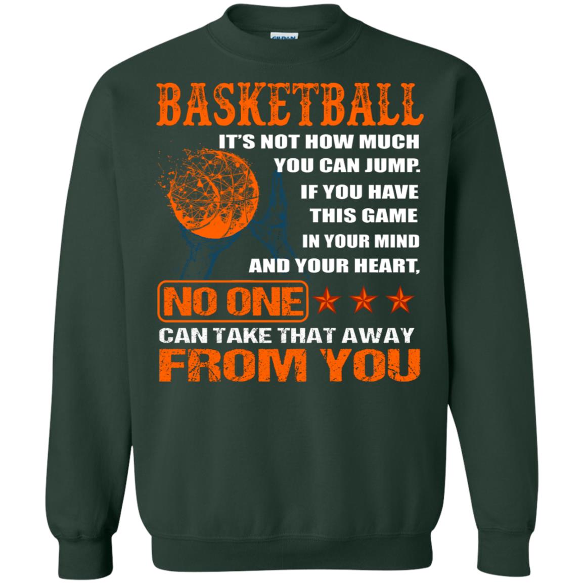 Basketball Its Not How Much You Can Jump No One Can Take That Away From You Forest Green