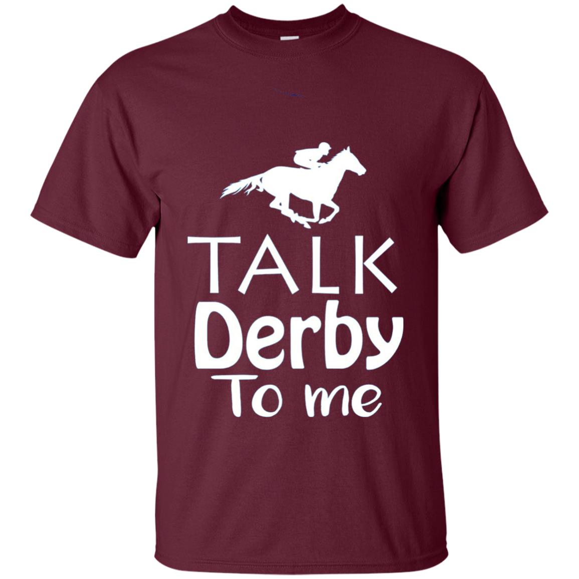 Talk Derby To Me Funny Derby Horse Racing Festival T-shirt Maroon