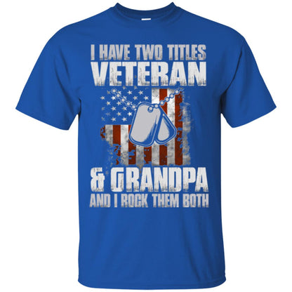 Veteran T-shirt I Have Two Titles Veteran And Grandpa Royal
