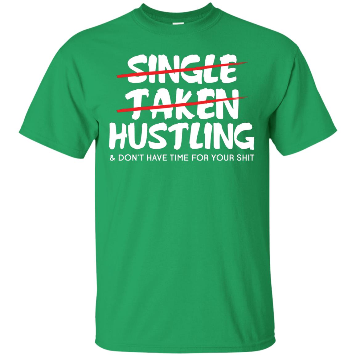 Hustling Dont Have Time For Your Shit Shirt Irish Green