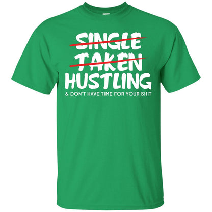 Hustling Dont Have Time For Your Shit Shirt Irish Green