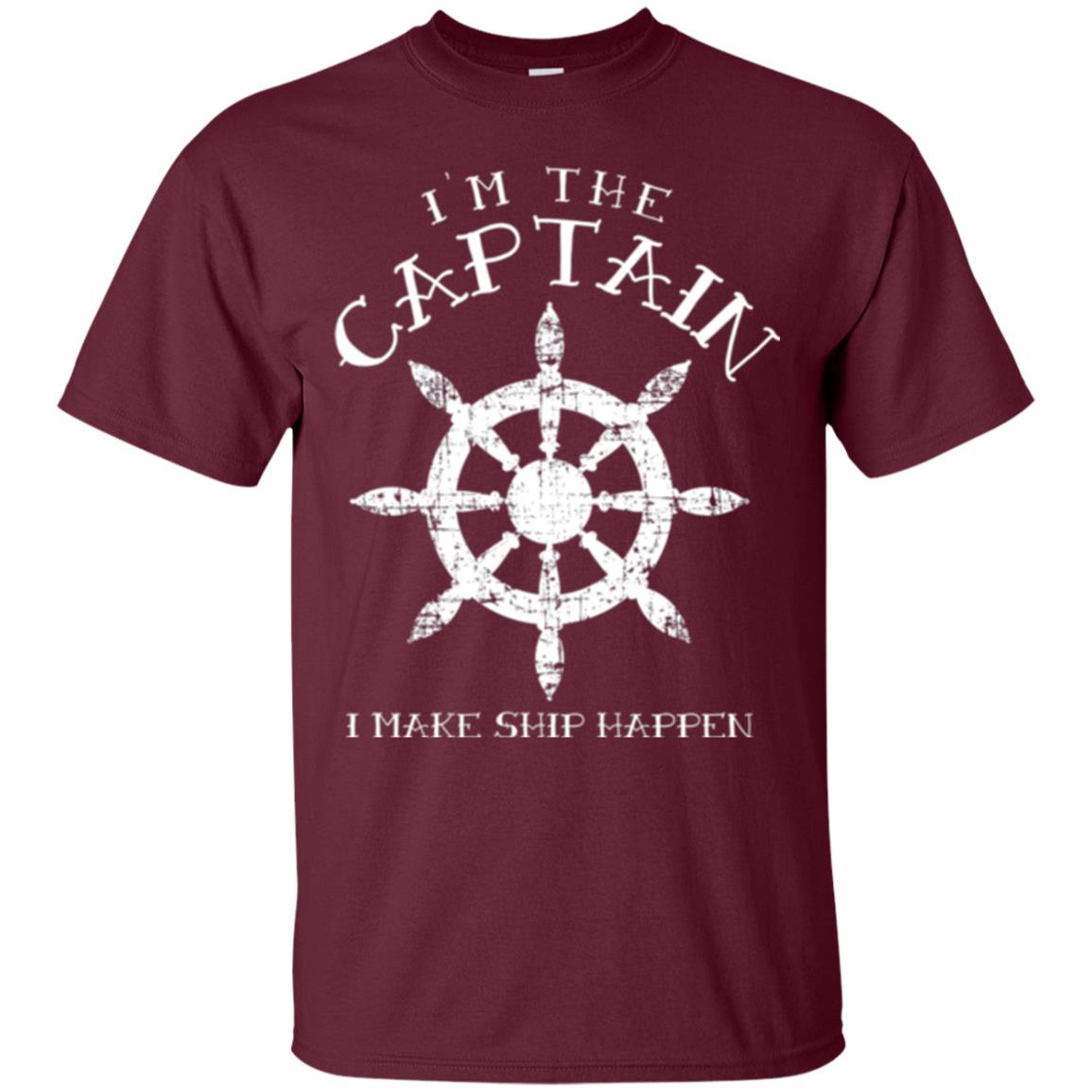 Funny Boating Gift I_m The Captain I Make Ship Happen Shirt Maroon