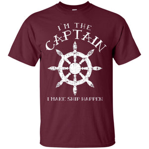 Funny Boating Gift I_m The Captain I Make Ship Happen Shirt