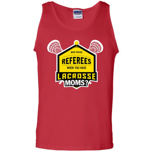 Who Needs Referees When You Have Lacrosse Moms ShirtG220 Gildan 100% Cotton Tank Top