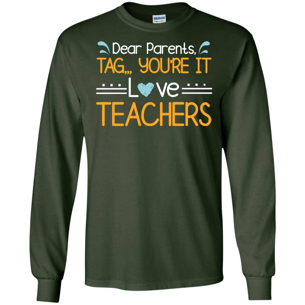 Dear Parents Tag You_re It Love Teachers Last Day Of School Shirt Forest Green