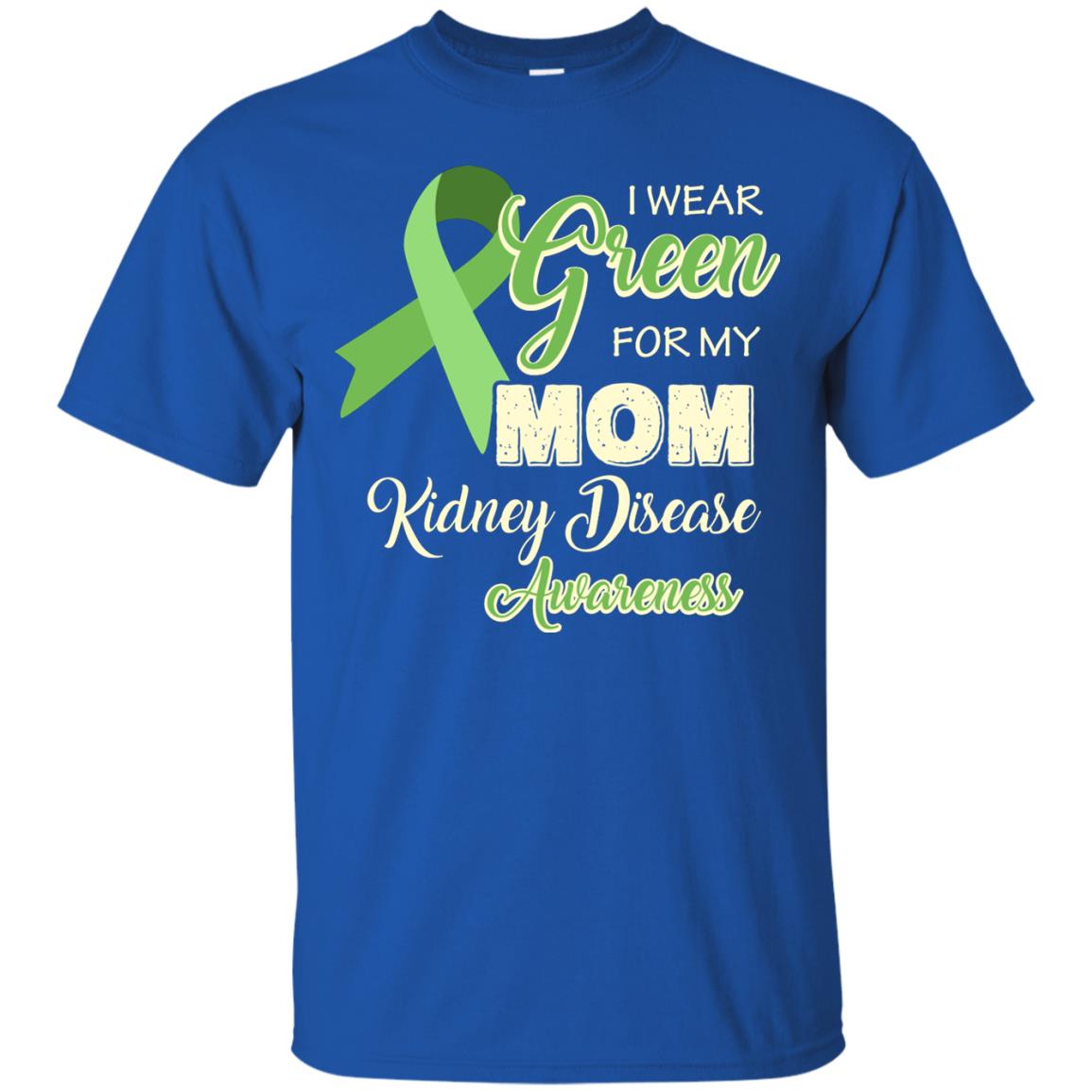 Kidney Disease Awareness T-shirt I Wear Green For My Kidney Disease Awareness Royal