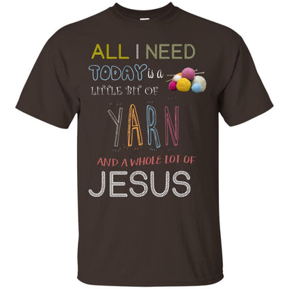 All I Need To Day Is A Little Bit Of Yarn And A Whole Lot Of Jesus Christian Shirt Dark Chocolate