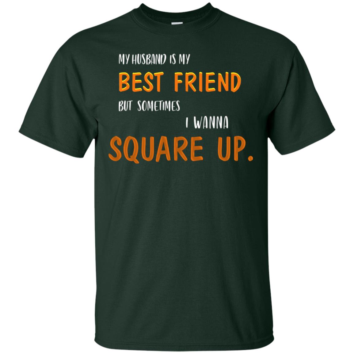 My Husband Is My Best Friend But Sometimes I Wanna Square Up Shirt Forest