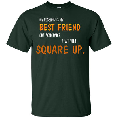 My Husband Is My Best Friend But Sometimes I Wanna Square Up Shirt Forest