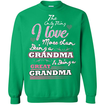 I Only Thing I Love More Than Being A Grandma Is Being A Great Grandma Irish Green