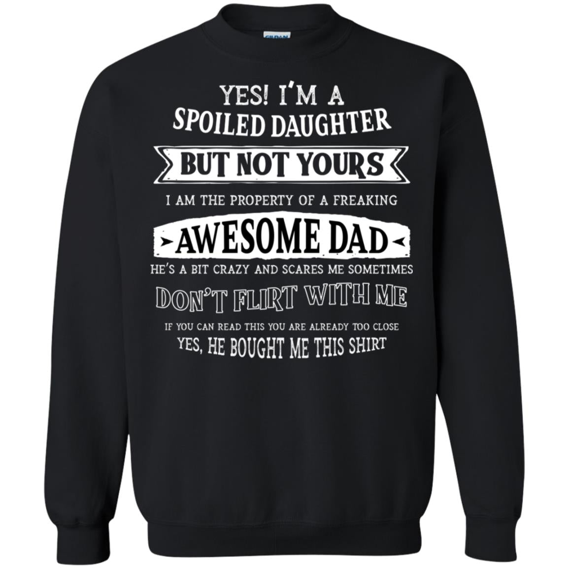Yes Im A Spoiled Daughter But Not Yours I Am The Property Of A Freaking Awesome Dad Black