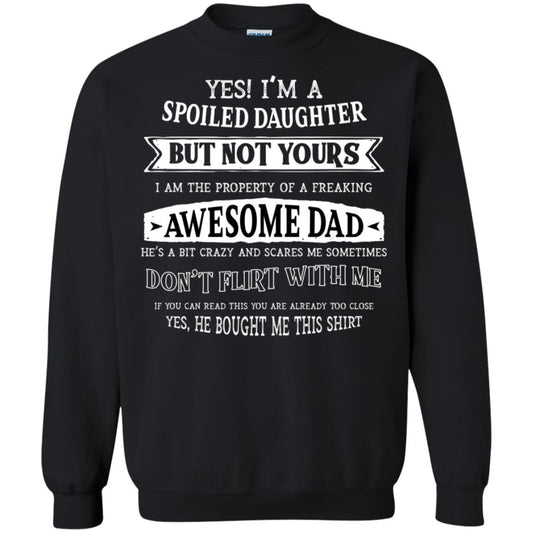 Yes Im A Spoiled Daughter But Not Yours I Am The Property Of A Freaking Awesome Dad Black