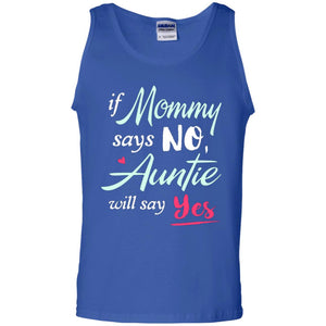 If Mommy Says No Auntie Will Say Yes Family Shirt