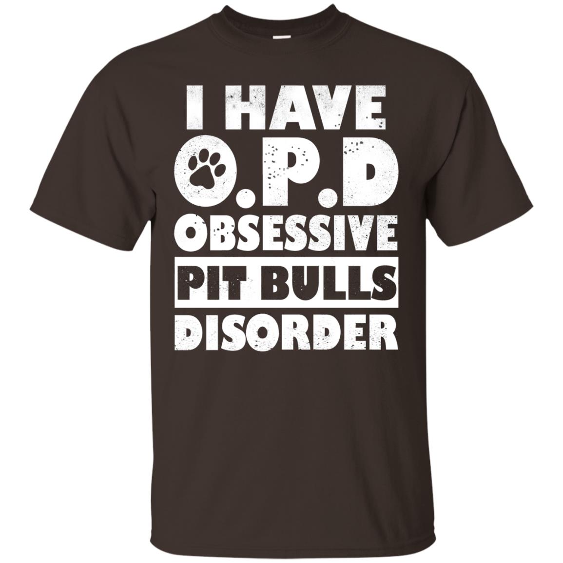 I Have O.p.d Obsessive Pit Bulls Disorder Dog Shirt Dark Chocolate