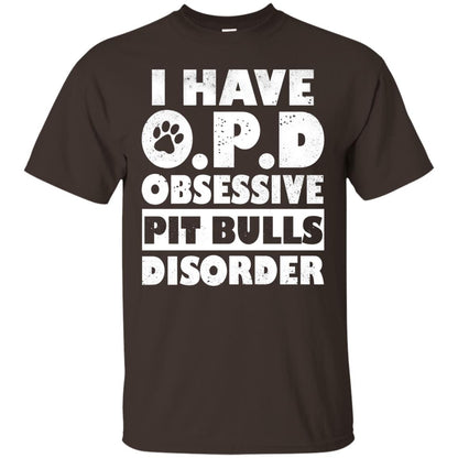 I Have O.p.d Obsessive Pit Bulls Disorder Dog Shirt Dark Chocolate