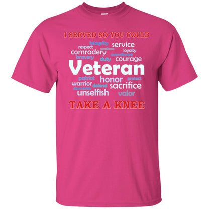 I Served So You Could Take A Knee Veteran Sacrifice T-shirt Heliconia