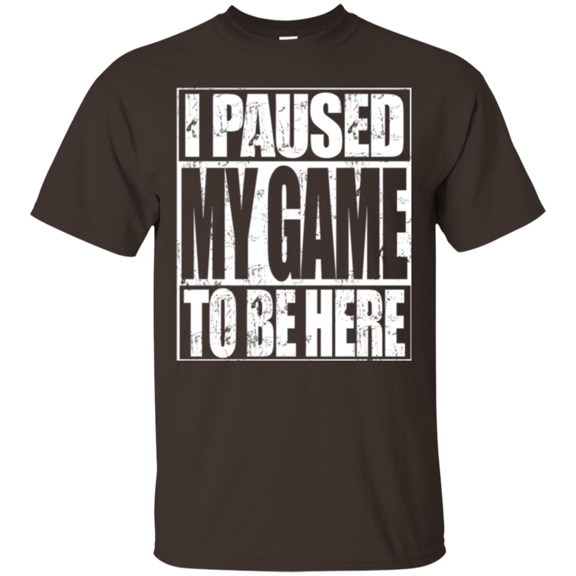 Funny Gamer T-shirt I Paused My Game To Be Here Dark Chocolate
