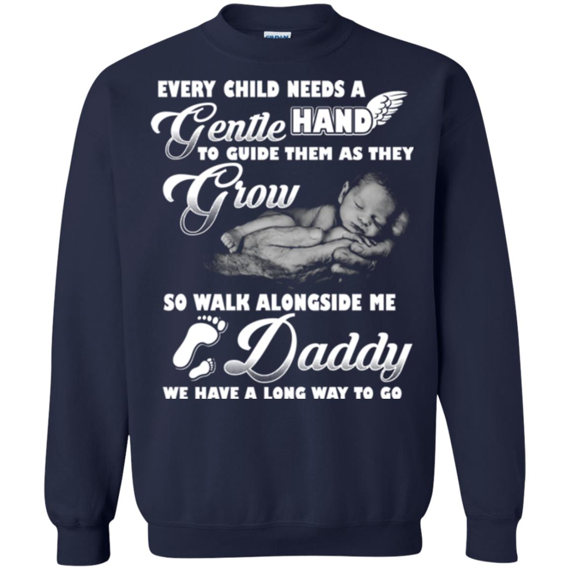 Every Child Needs A Gentle Hand To Guide Them As They Grow So Walk Alongside Me Daddy T-shirt Navy