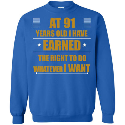 At 91 Years Old I Have Earned The Right To Do Whatever I Want Shirt Royal