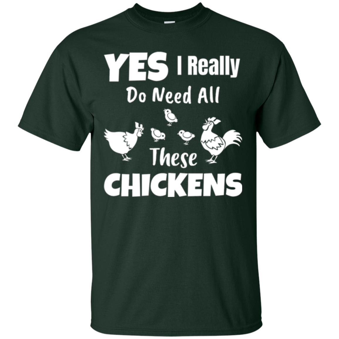 Farmer T-shirt Yes I Really Do Need All These Chickens Forest Green