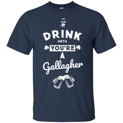 Drink Until Your're A Gallagher Saint Patrick's Day T-shirt Navy