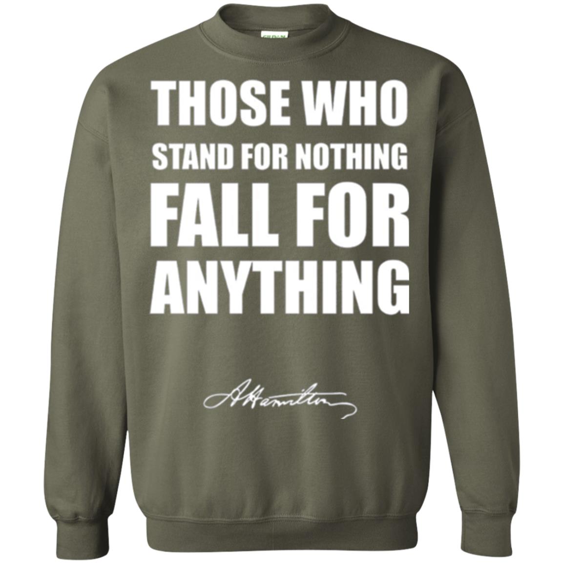 Alexander Hamilton. Those Who Stand For Nothing Fall For Anything Military Green