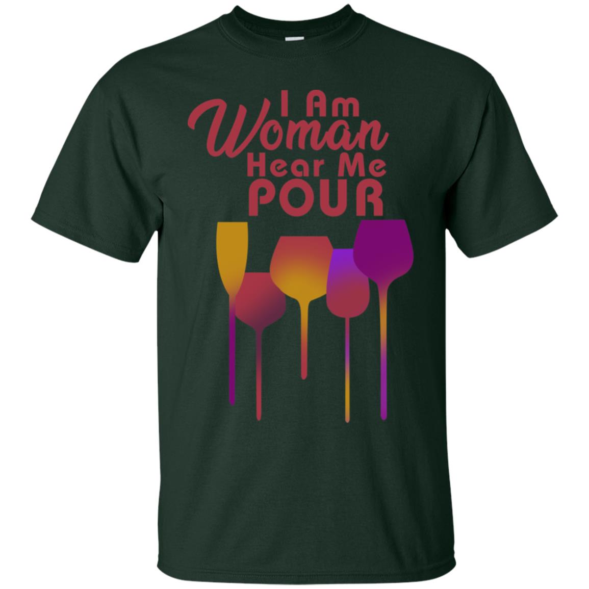I Am Woman Hear Me Pour Wine Drinking Lovers Shirt Forest