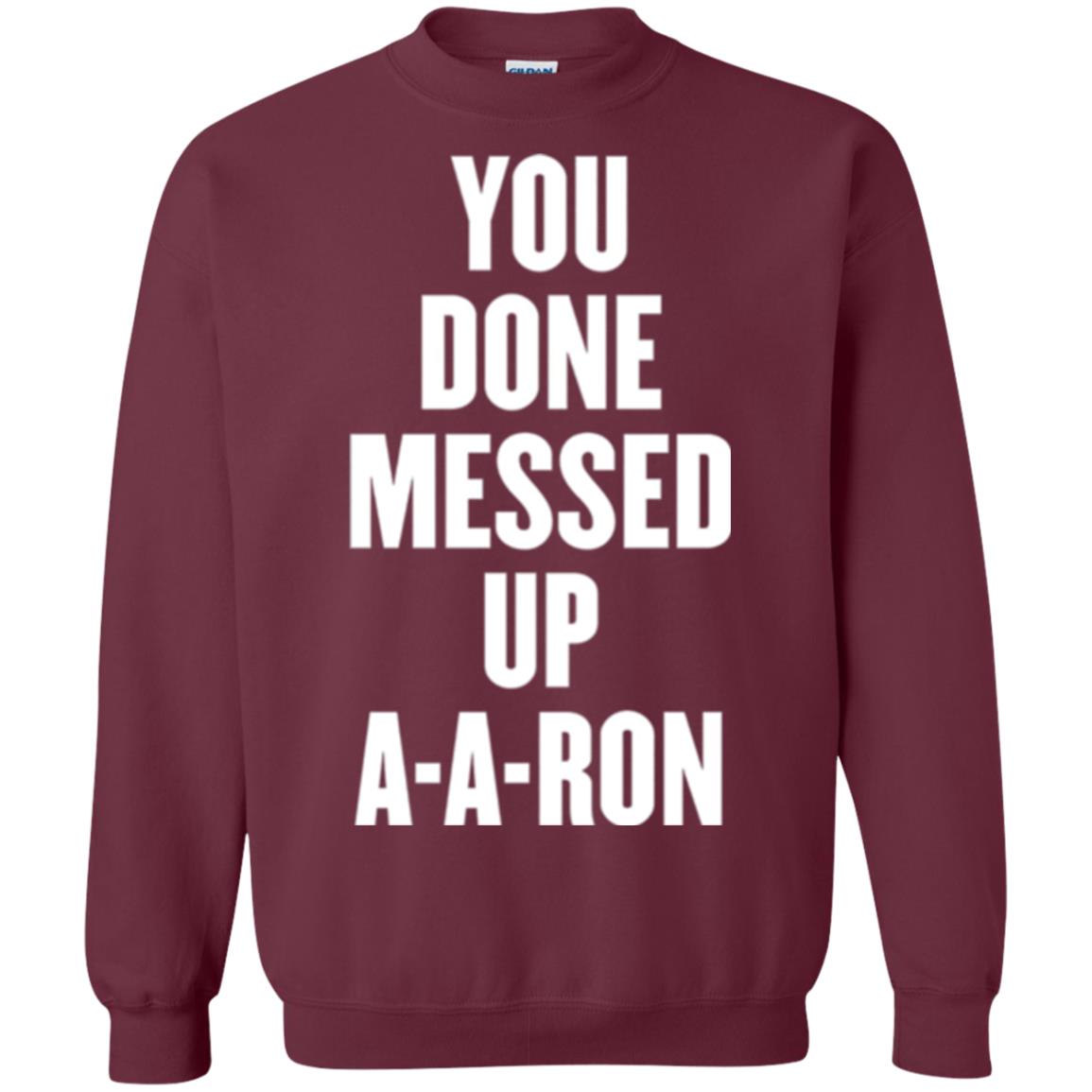 You Done Messed Up A-a-ron T-shirt Maroon