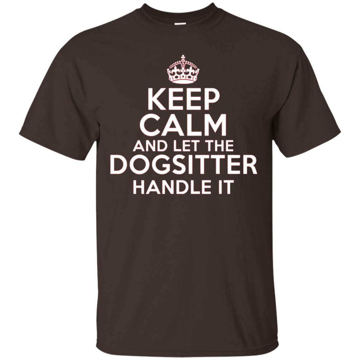 Keep Calm And Let The Dogsitter Handle It T-shirt Dark Chocolate