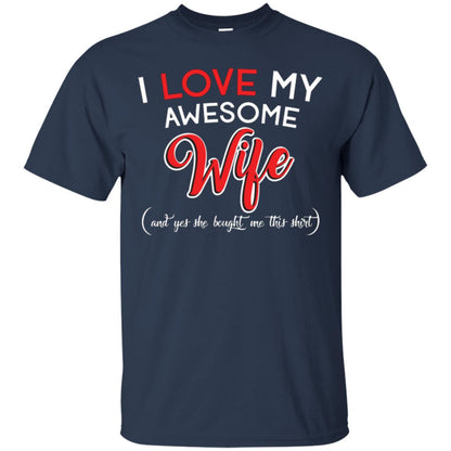 Husband T-shirt I Love My Awesome Wife And Yes She Bought Me This Shirt Navy