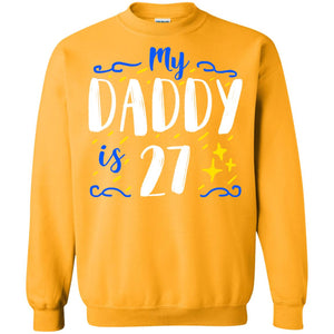 My Daddy Is 27 27th Birthday Daddy Shirt For Sons Or DaughtersG180 Gildan Crewneck Pullover Sweatshirt 8 oz.