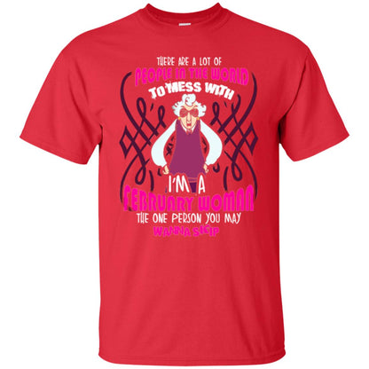 February Woman T-shirt There Are A Lot Of People In The World To Mess With Red