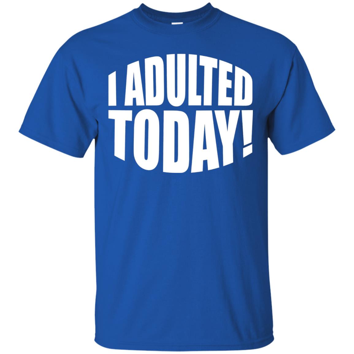 I Adulted Today Statement Adulting Millennial Funny T-shirt Royal