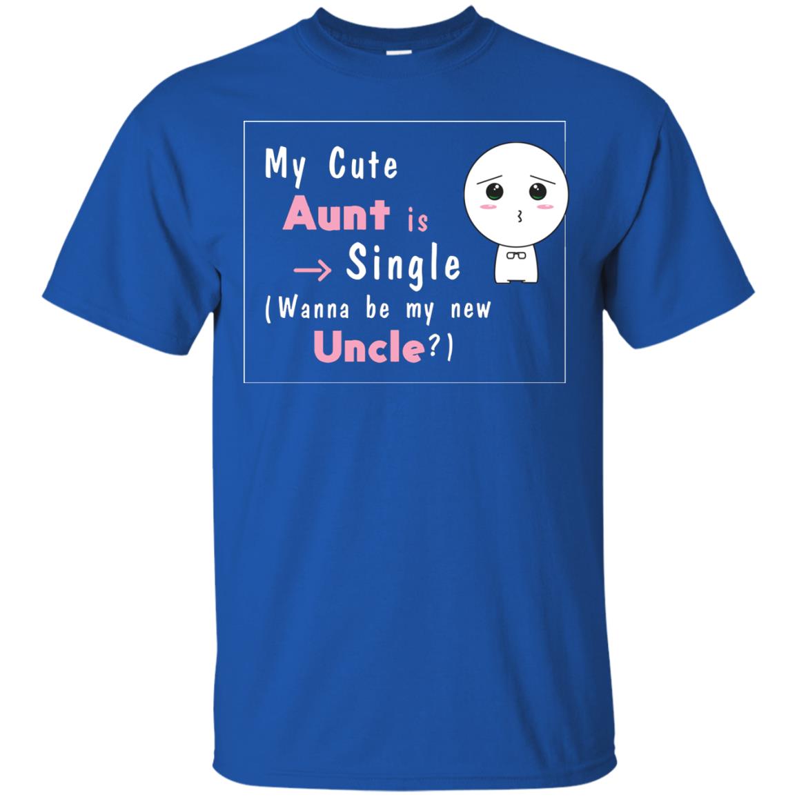 My Cute Aunt Is Single Wanna Be My New Uncle Shirt Royal